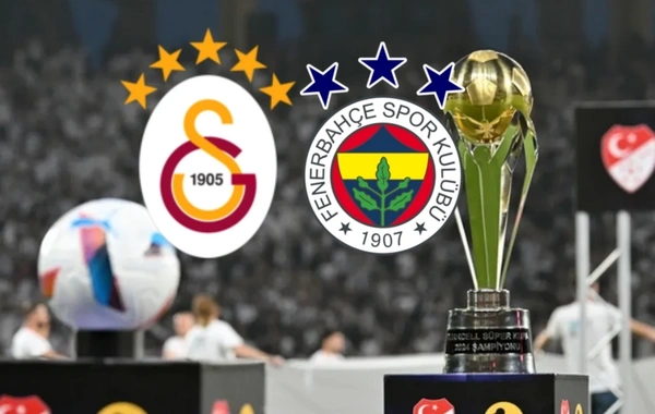 Türkiyə Superkubokunda final qarşılaşması: "Qalatasaray"la "Fənərbağça" üz-üzə gəlirlər