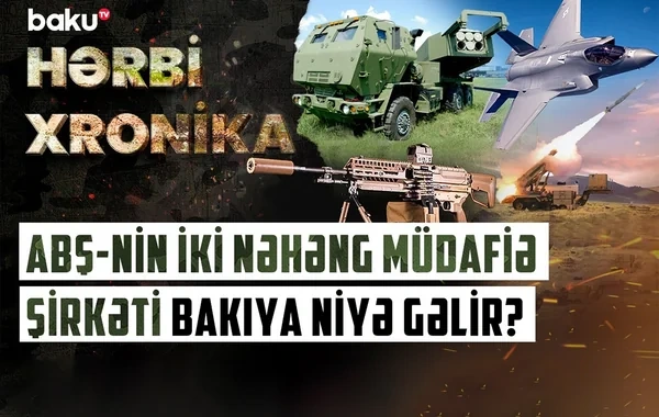 ABŞ-nin müdafiə nəhəngləri Bakıya gəlirlər - VİDEO