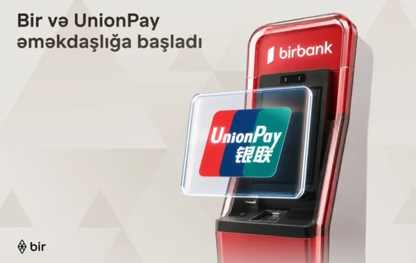 Bir və "UnionPay" tərəfdaşlığı ilə Azərbaycanda beynəlxalq ödəniş imkanları genişlənir