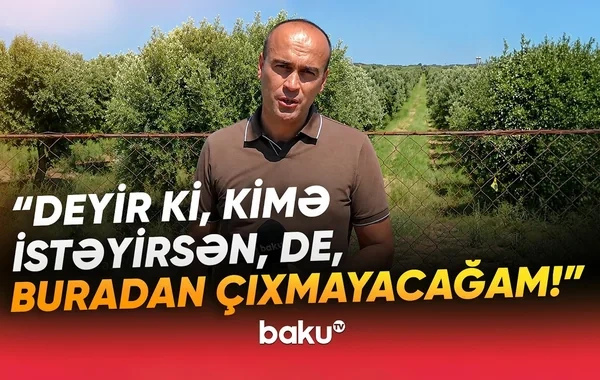 İş adamı Zirə sakininin atasından qalma 12 hektar torpağını əlindən alıb? - VİDEO