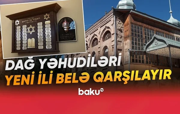 "Yom-Kipurda oruc tutulur, hər kəs sinaqoqa gəlir" - Azərbaycanda dağ yəhudiləri Yeni ilə hazırlaşırlar - VİDEO