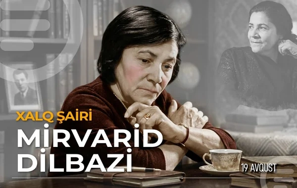 Azərbaycanın ilk qadın Xalq şairi Mirvarid Dilbazinin doğum günüdür