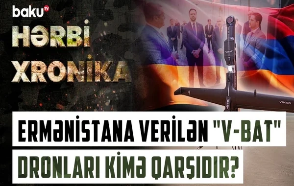 Ermənistana verilən "V-BAT" dronları kimə qarşıdır? - VİDEO