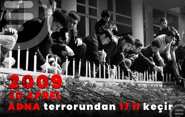 Azərbaycanın qəlbini dağlayan faciə: ADNA terrorundan 17 il keçir