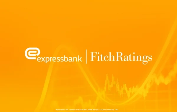 "Fitch Ratings" "Expressbank"ın müsbət kredit reytinqini növbəti dəfə təsdiqləyib