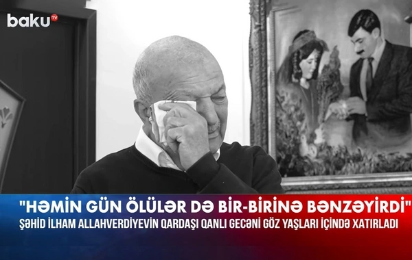 İlham Allahverdiyevin qardaşı: "Fərizənin ölümü mənə dağ çəkdi"