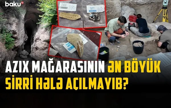 Azərbaycan arxeologiyasının ən mühüm ünvanlarından biri - Azıx mağarasından reportaj - VİDEO