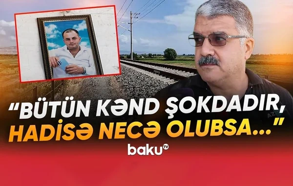 Qatarın altında qalaraq ölən Bədəlin xeyir işi olacaqmış - Ağdaşdakı faciənin TƏFƏRRÜATI - VİDEO