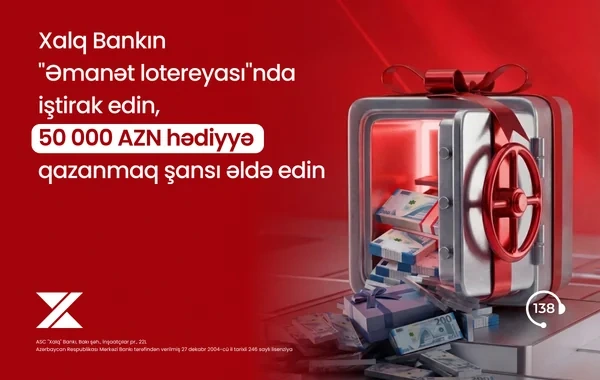 "Xalq Bank"da əmanət yerləşdirin, 50 000 AZN qazanmaq şansı əldə edin