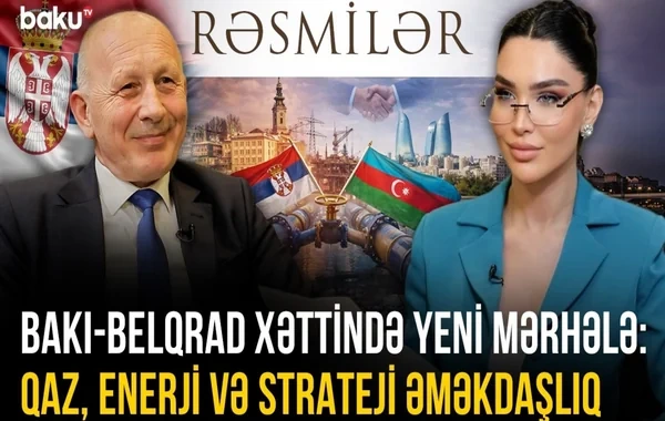 Bakı-Belqrad xəttində yeni mərhələ: Qaz, enerji və strateji əməkdaşlıq - VİDEO