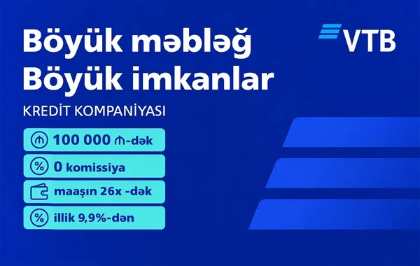 BÖYÜK məbləğ, BÖYÜK imkanlar - VTB (Azərbaycan) 0 komissiya ilə 100 000 manatadək kredit kampaniyasına start verir