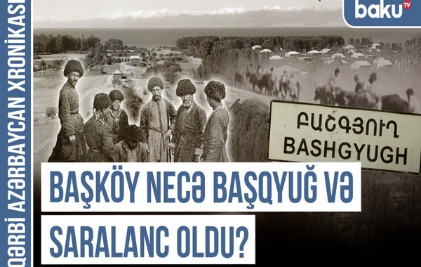 Qərbi Azərbaycan Xronikası: Addəyişmə terroruna məruz qalan Başköy, Baş Gərni və Baş Gözəldərə toponimləri