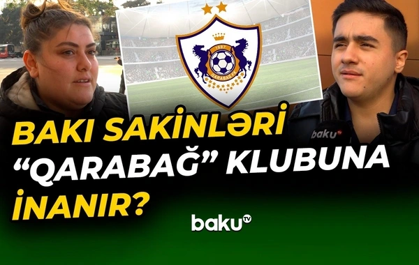 Bakı sakinləri "Qarabağ"ın UEFA Çempionlar Liqasındakı şanslarını dəyərləndirdilər
