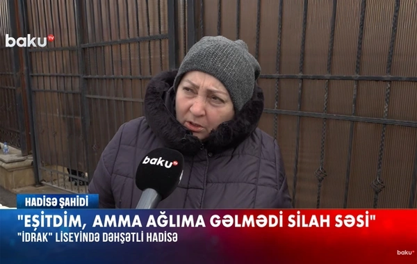 "İdrak" liseyindəki silahlı insidentin şahidi: "Elə bildim ki, hansısa sinifdə şkaf aşdı"
