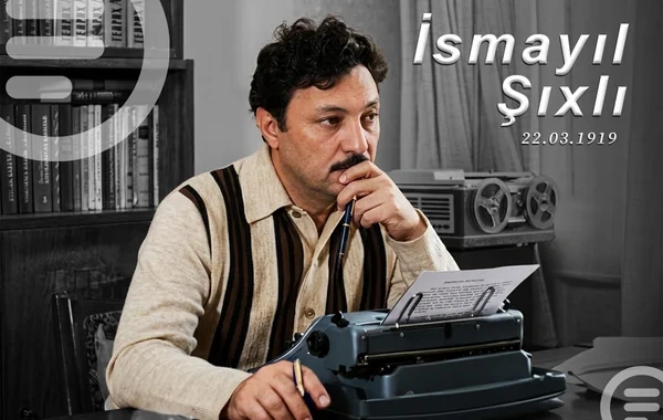 Döyüş meydanından qələm dünyasına: İsmayıl Şıxlının unudulmaz izi