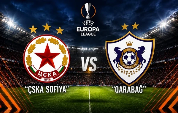 UEFA Avropa Liqası: "Qarabağ" "ÇSKA Sofiya" sınağında