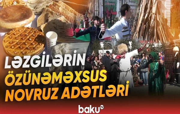 Ləzgilərin özünəməxsus Novruz adətləri - VİDEO