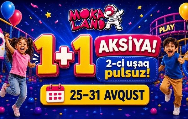 Bakıda uşaq əyləncə mərkəzi "Moka Land"də "1+1" aksiyası - ikinci uşaq pulsuz