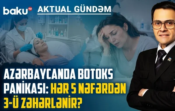Azərbaycanda BOTOKS TƏŞVİŞİ: Hər beş nəfərdən üçü zəhərlənir? - VİDEO