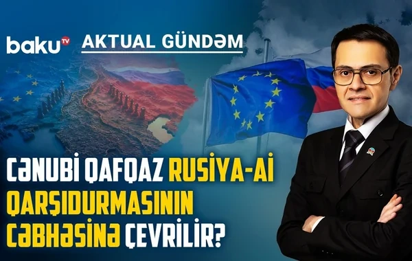 "Binokl diplomatiyası": Aİ missiyası Cənubi Qafqazda yeni qarşıdurma riski yaradır? - VİDEO