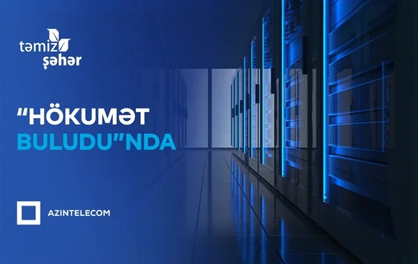"Təmiz Şəhər" İT sistemlərini "Hökumət buludu"na köçürüb