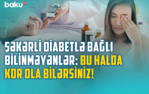 Diabetin ən təhlükəli fəsadı: Xəstə də hiss etmir
